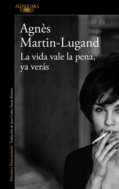 Cover of the book La vida vale la pena, ya verás by Agnès Martin-Lugand, Penguin Random House Grupo Editorial España