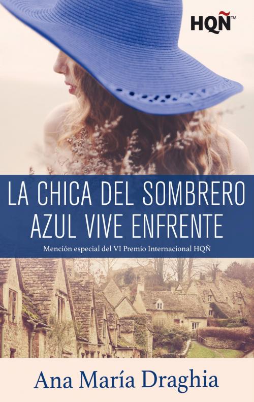 Cover of the book La chica del sombrero azul vive enfrente (Mención VI Premio Internacional HQÑ) by Ana María Draghia, Harlequin, una división de HarperCollins Ibérica, S.A.