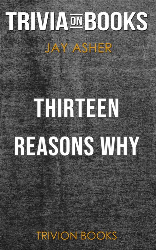Cover of the book Thirteen Reasons Why by Jay Asher (Trivia-On-Books) by Trivion Books, Trivion Books