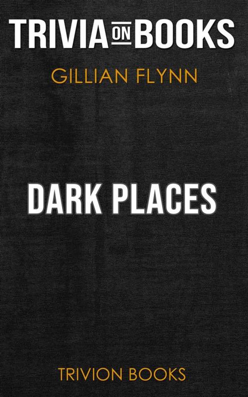 Cover of the book Dark Places by Gillian Flynn (Trivia-On-Books) by Trivion Books, Trivion Books