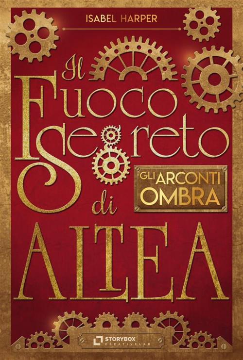 Cover of the book Il Fuoco Segreto di Altea; Gli Arconti Ombra by Isabel Harper, Storybox Creative lab