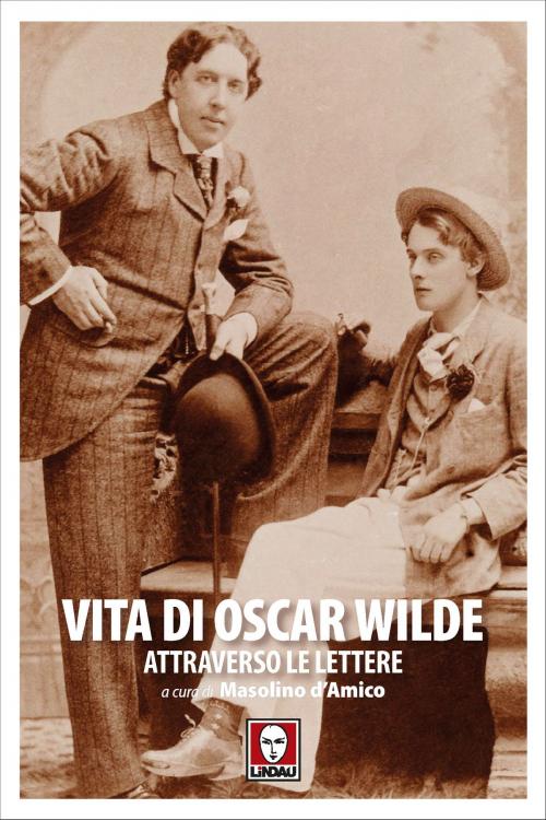 Cover of the book Vita di Oscar Wilde attraverso le lettere by Oscar Wilde, Lindau