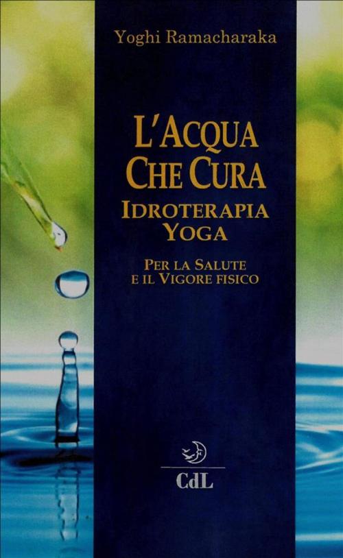 Cover of the book L'Acqua che Cura by Yogi Ramacharaka, Edizioni Cerchio della Luna