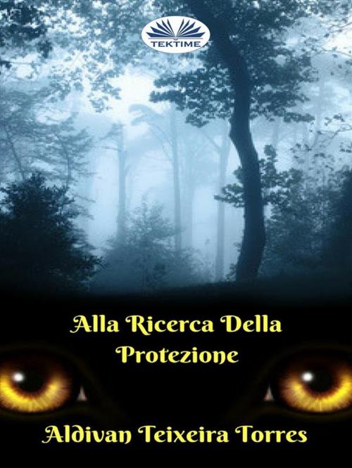 Cover of the book Alla Ricerca della Protezione by aldivan teixeira torres, Tektime