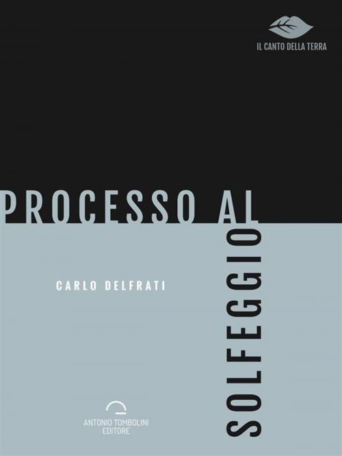 Cover of the book Processo al Solfeggio by Carlo Delfrati, Antonio Tombolini Editore