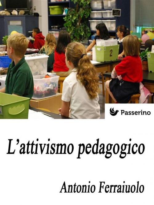 Cover of the book L'attivismo pedagogico by Passerino Editore, Passerino