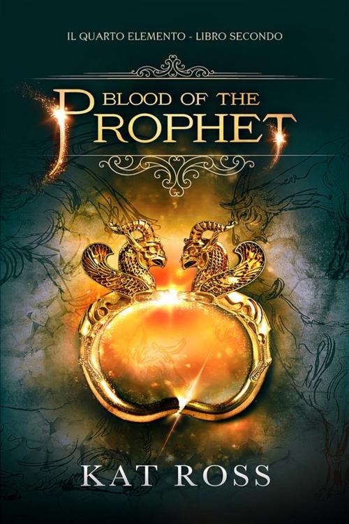 Cover of the book Blood Of The Prophet (Il Quarto Elemento Vol. 2) by Kat Ross, Dunwich Edizioni