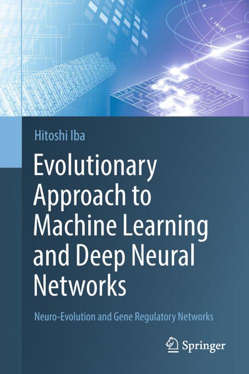 Cover of the book Evolutionary Approach to Machine Learning and Deep Neural Networks by Hitoshi Iba, Springer Singapore