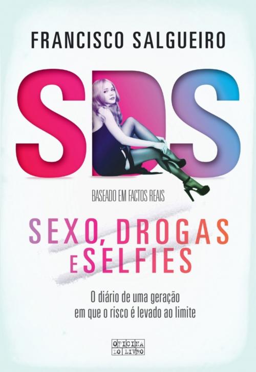 Cover of the book Sexo, Drogas e Selfies by Francisco Salgueiro, OFICINA DO LIVRO