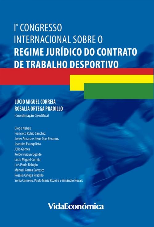 Cover of the book 1º Congresso Internacional sobre o Regime Jurídico do Contrato de Trabalho Desportivo by Vários, Vida Económica Editorial
