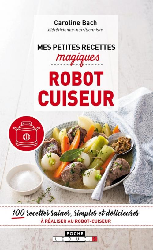 Cover of the book Mes petites recettes magiques robot cuiseur by Caroline Bach, Éditions Leduc.s