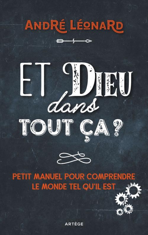 Cover of the book Et Dieu dans tout ça ? by Monseigneur André Léonard, Artège Editions