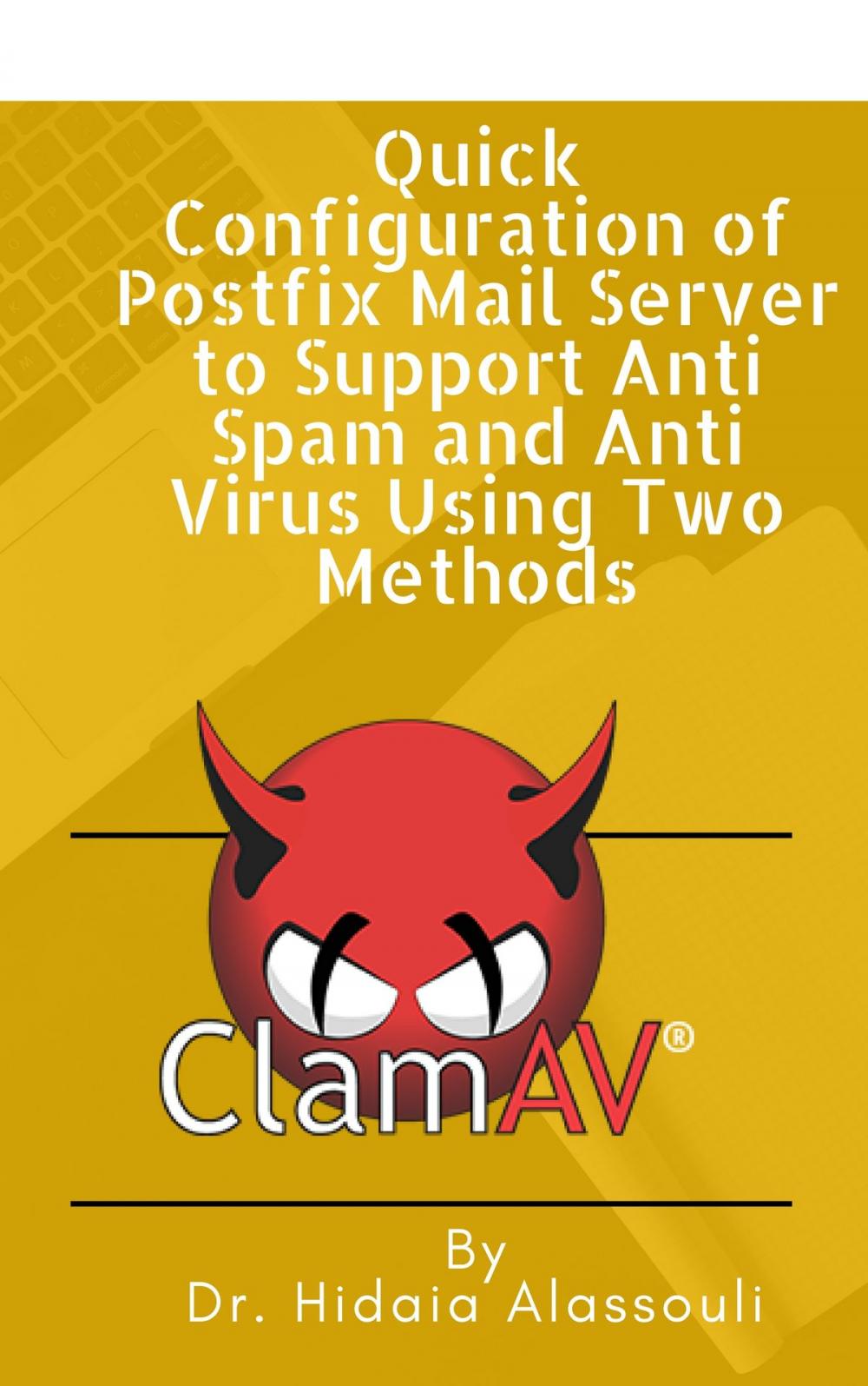 Big bigCover of Quick Configuration of Postfix Mail Server to Support Anti Spam and Anti Virus Using Two Methods