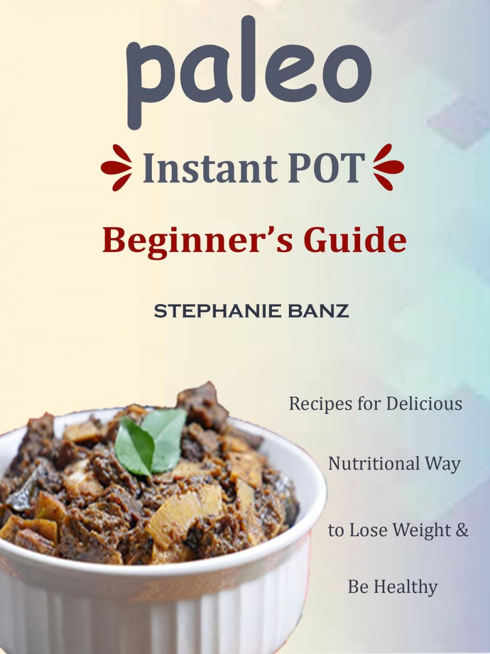 Big bigCover of Paleo Instant Pot Beginner’s Guide