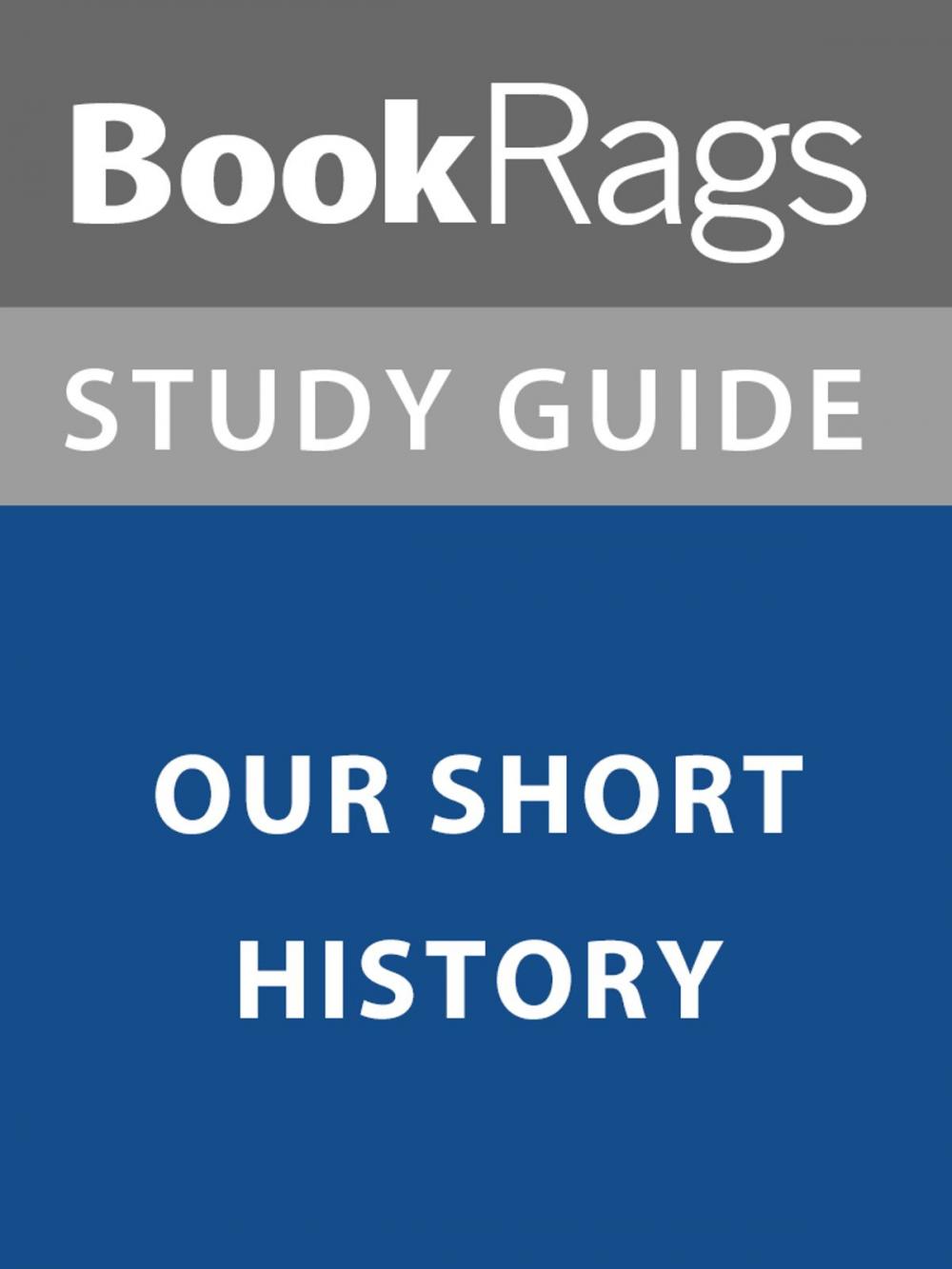 Big bigCover of Summary & Study Guide: Our Short History