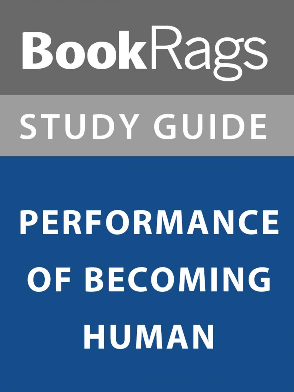 Big bigCover of Summary & Study Guide: Performance of Becoming Human