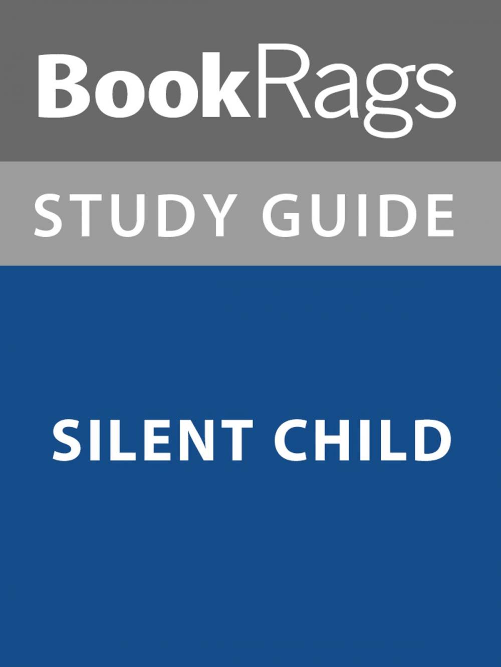 Big bigCover of Summary & Study Guide: Silent Child