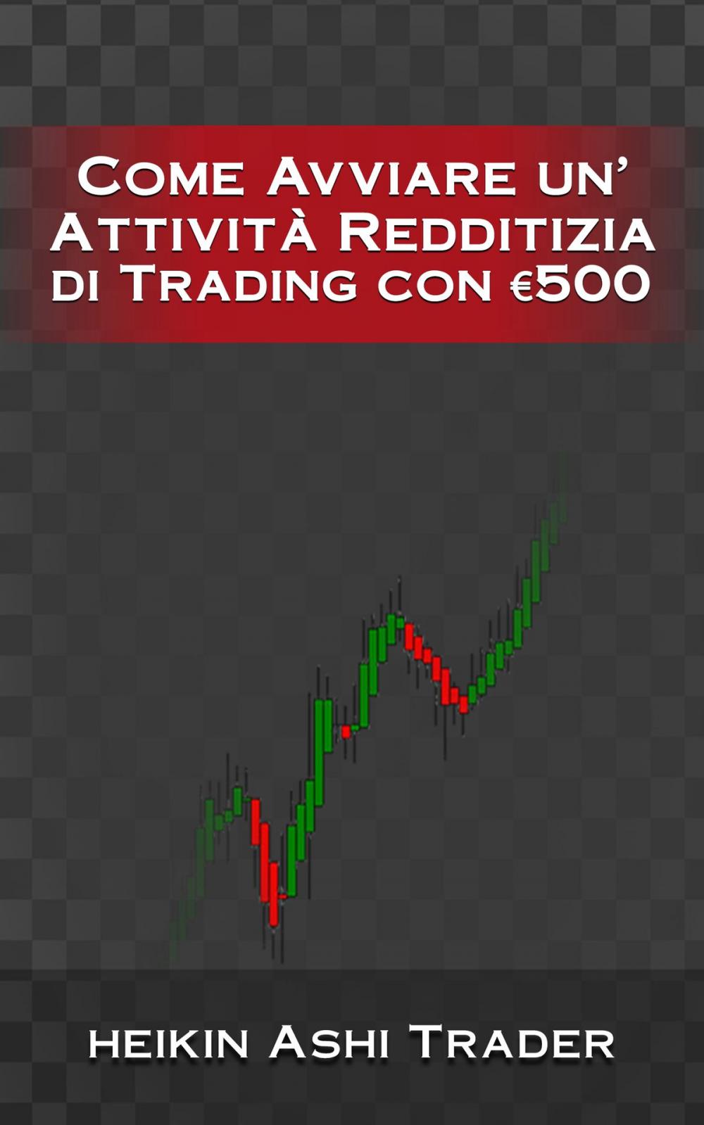 Big bigCover of Come Avviare un’Attività Redditizia di Trading con €500