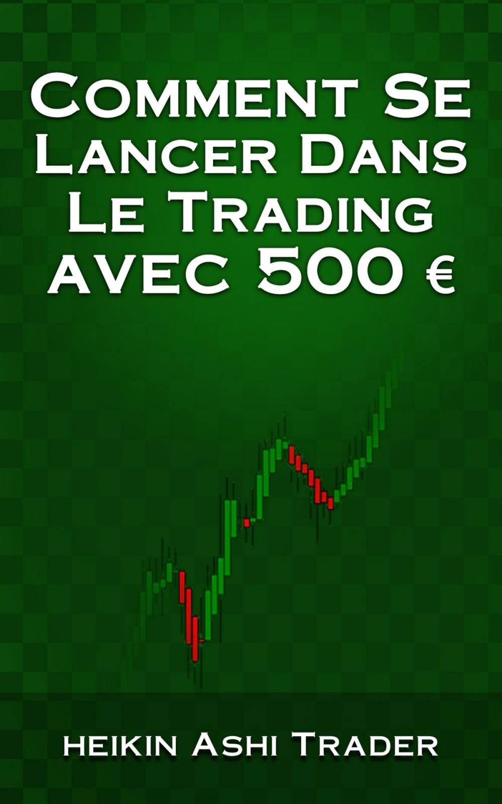 Big bigCover of Comment se lancer dans le trading avec 500 €