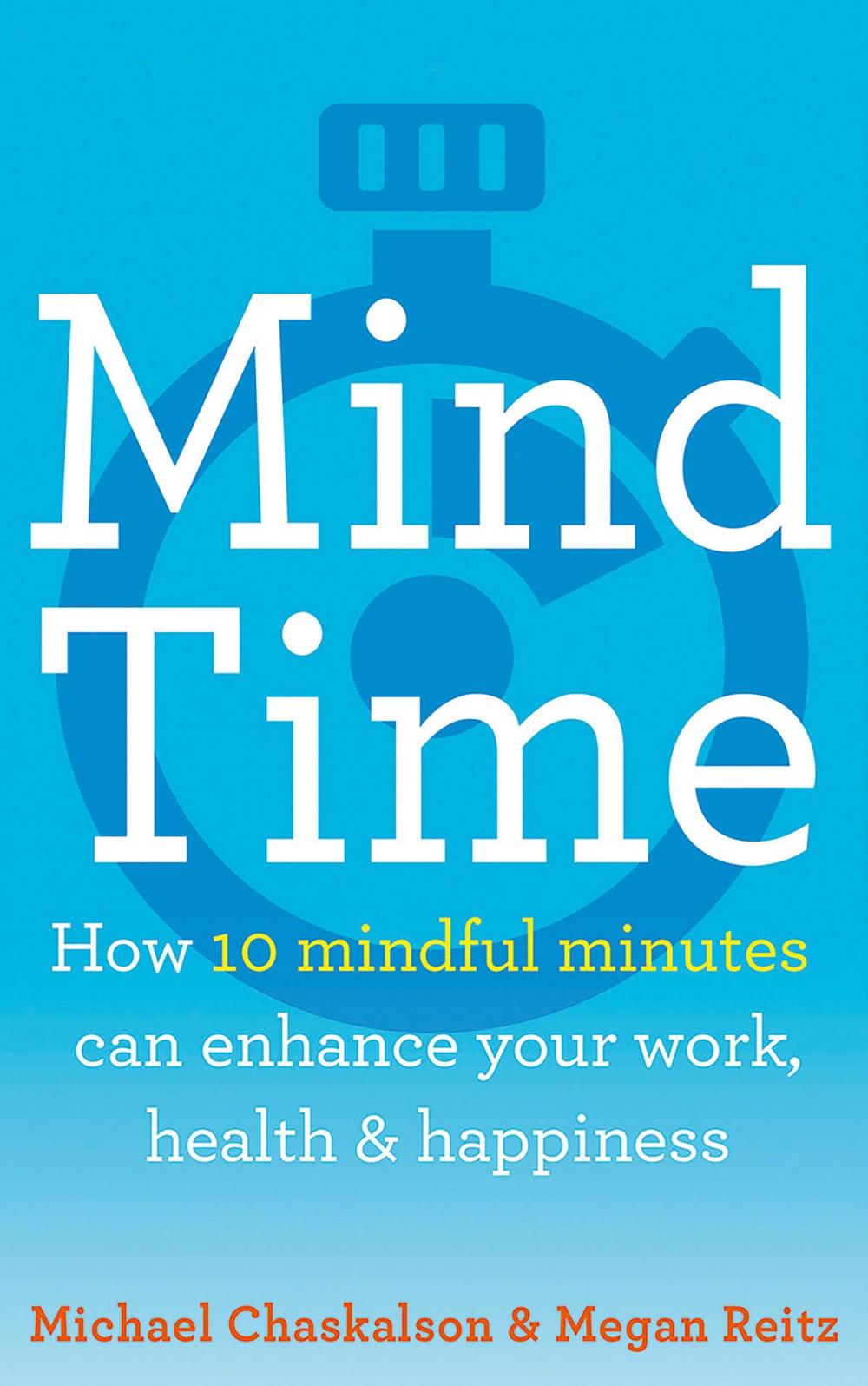 Big bigCover of Mind Time: How ten mindful minutes can enhance your work, health and happiness