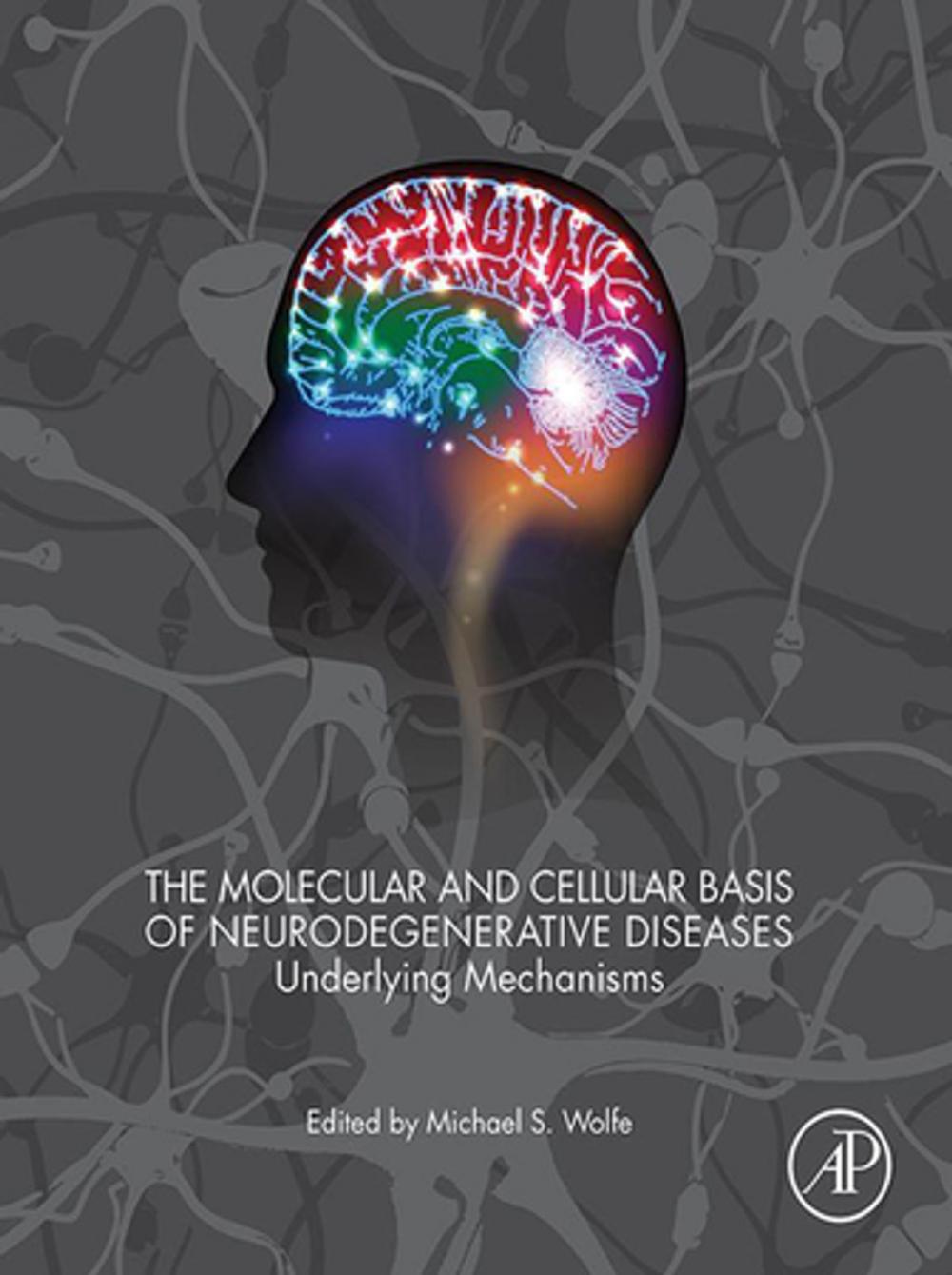 Big bigCover of The Molecular and Cellular Basis of Neurodegenerative Diseases