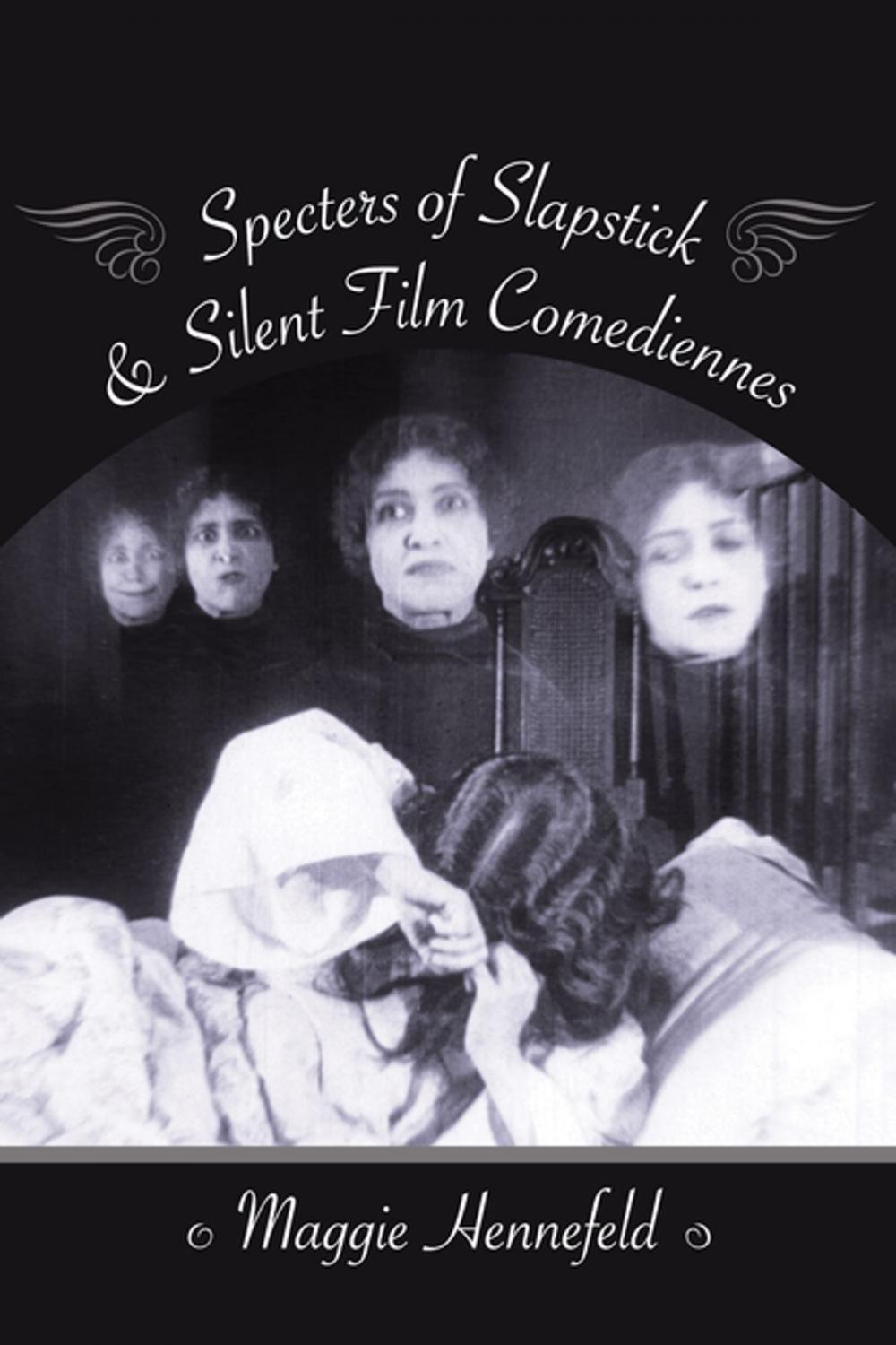 Big bigCover of Specters of Slapstick and Silent Film Comediennes