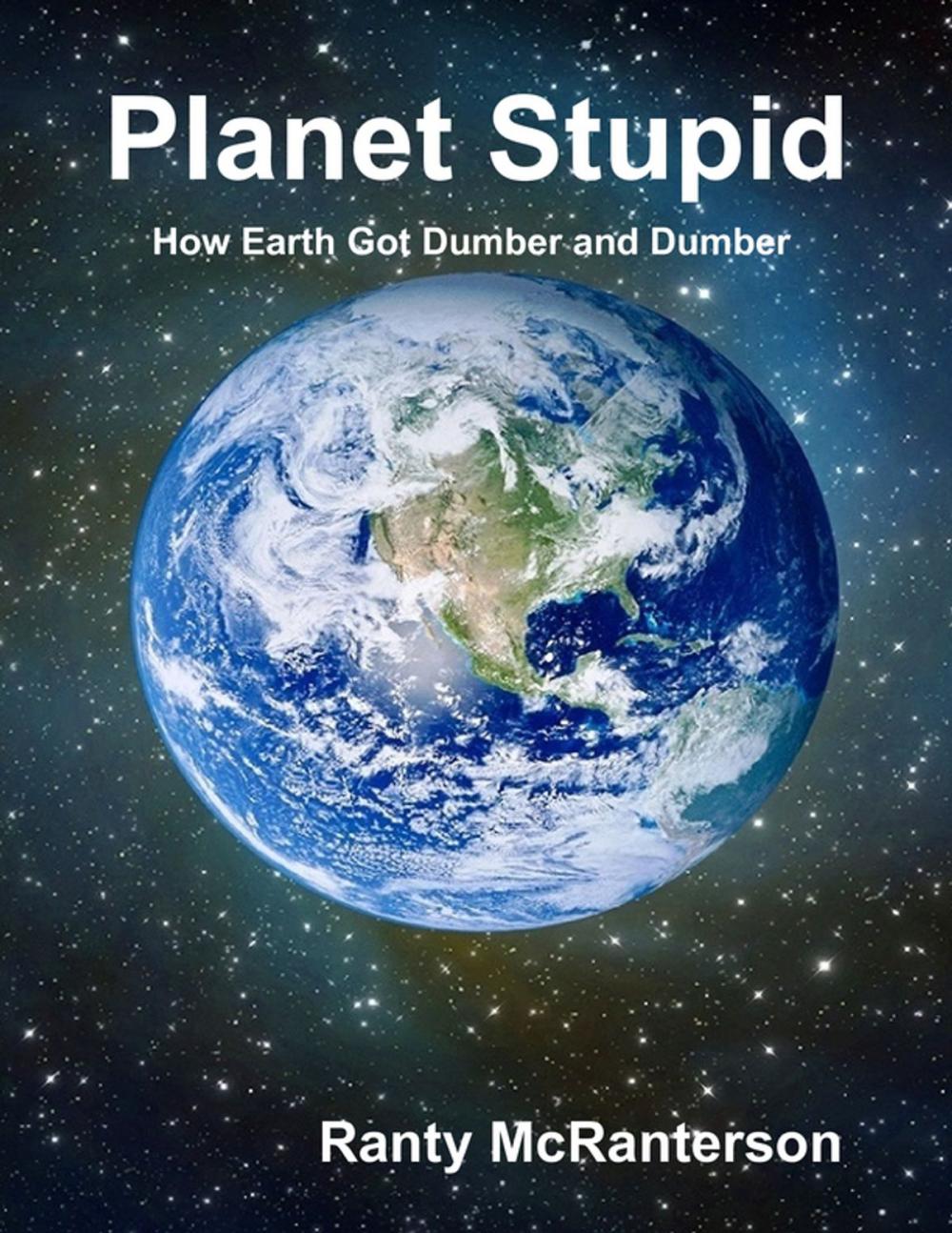 Big bigCover of Planet Stupid: How Earth Got Dumber and Dumber