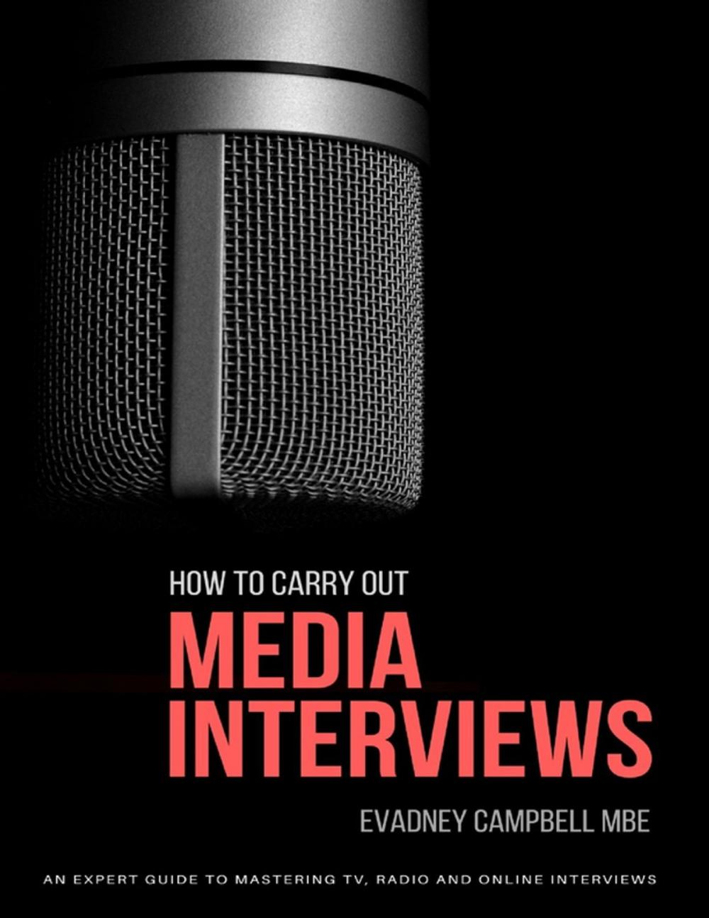 Big bigCover of How To Carry Out Media Interviews: An Expert Guide to Mastering TV, Radio and Online Interviews