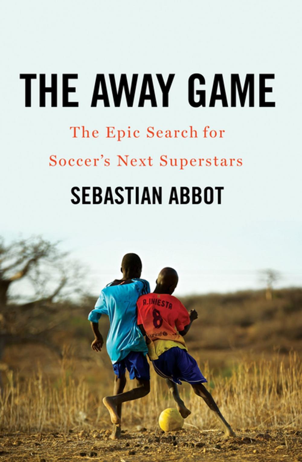 Big bigCover of The Away Game: The Epic Search for Soccer's Next Superstars