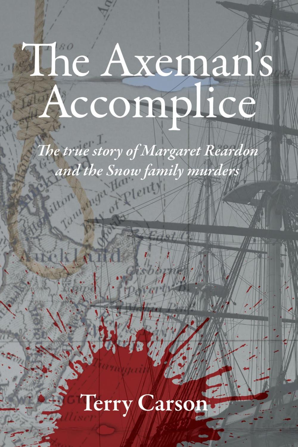 Big bigCover of The Axeman's Accomplice. The True Story of Margaret Reardon and the Snow Family Murders