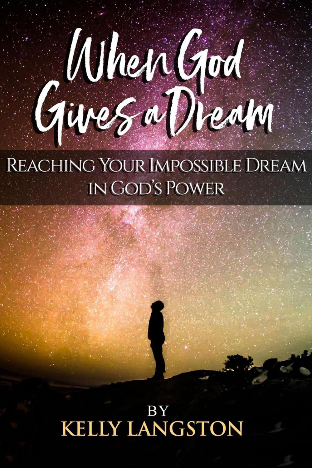 Big bigCover of When God Gives a Dream: Reaching Your Impossible Dream in God’s Power