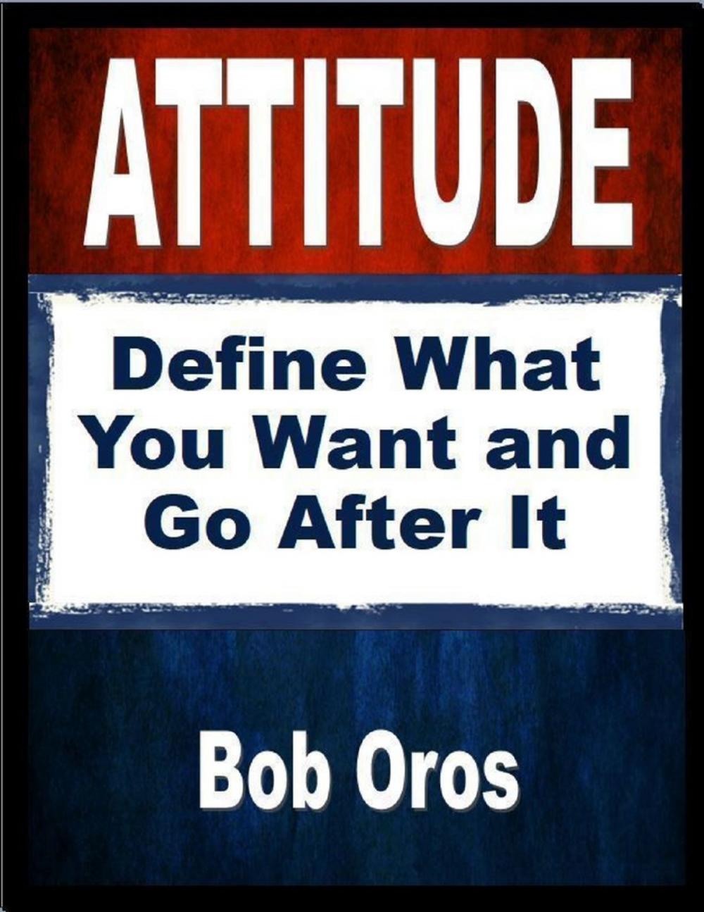 Big bigCover of Attitude: Define What You Want and Go After It