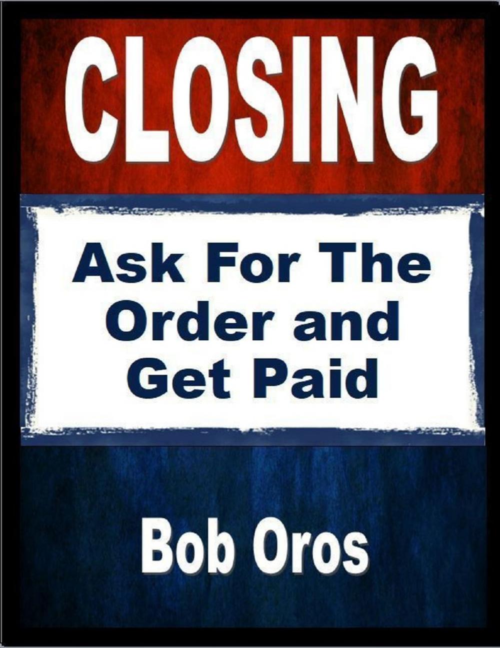 Big bigCover of Closing: Ask for the Order and Get Paid