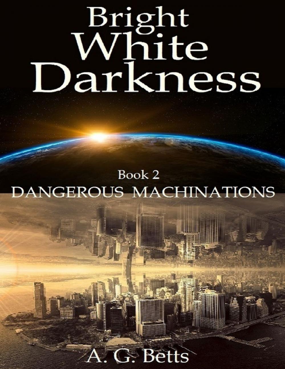 Big bigCover of Dangerous Machinations, Bright White Darkness Book 2