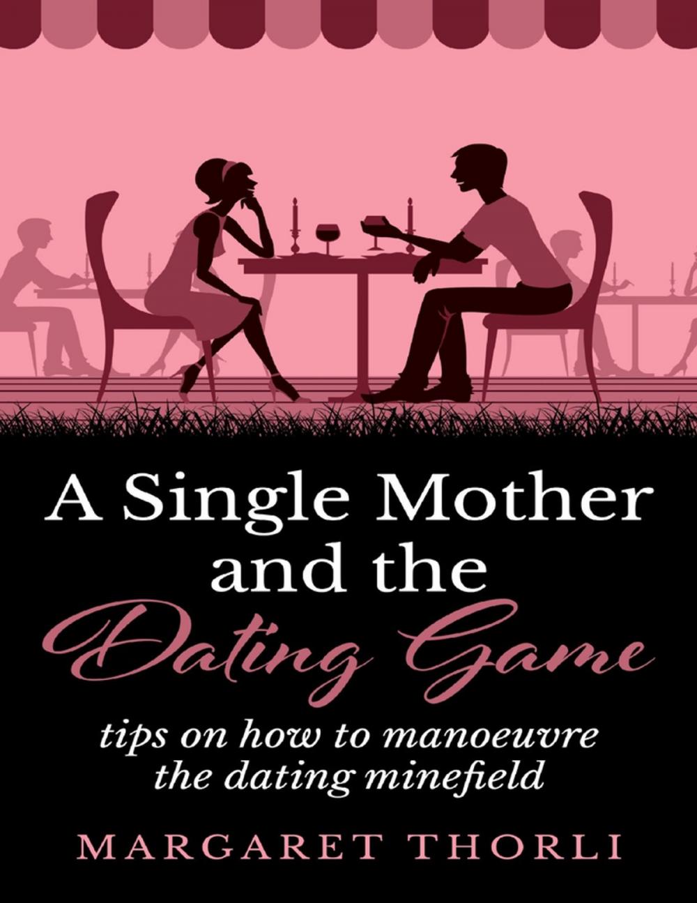 Big bigCover of A Single Mother and the Dating Game - Tips On How to Manoeurve the Dating Game