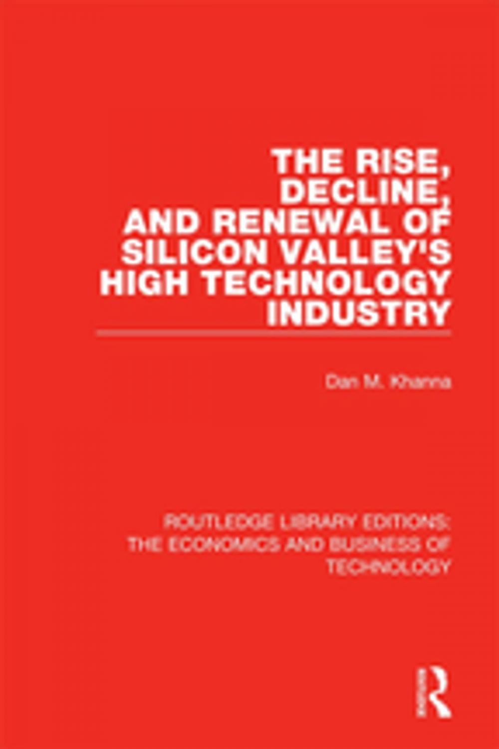 Big bigCover of The Rise, Decline and Renewal of Silicon Valley's High Technology Industry