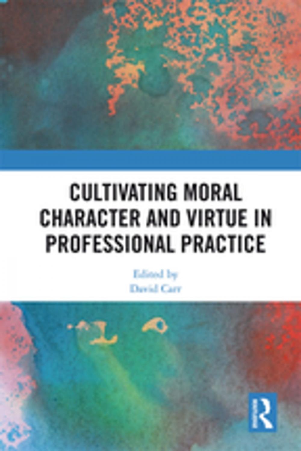 Big bigCover of Cultivating Moral Character and Virtue in Professional Practice