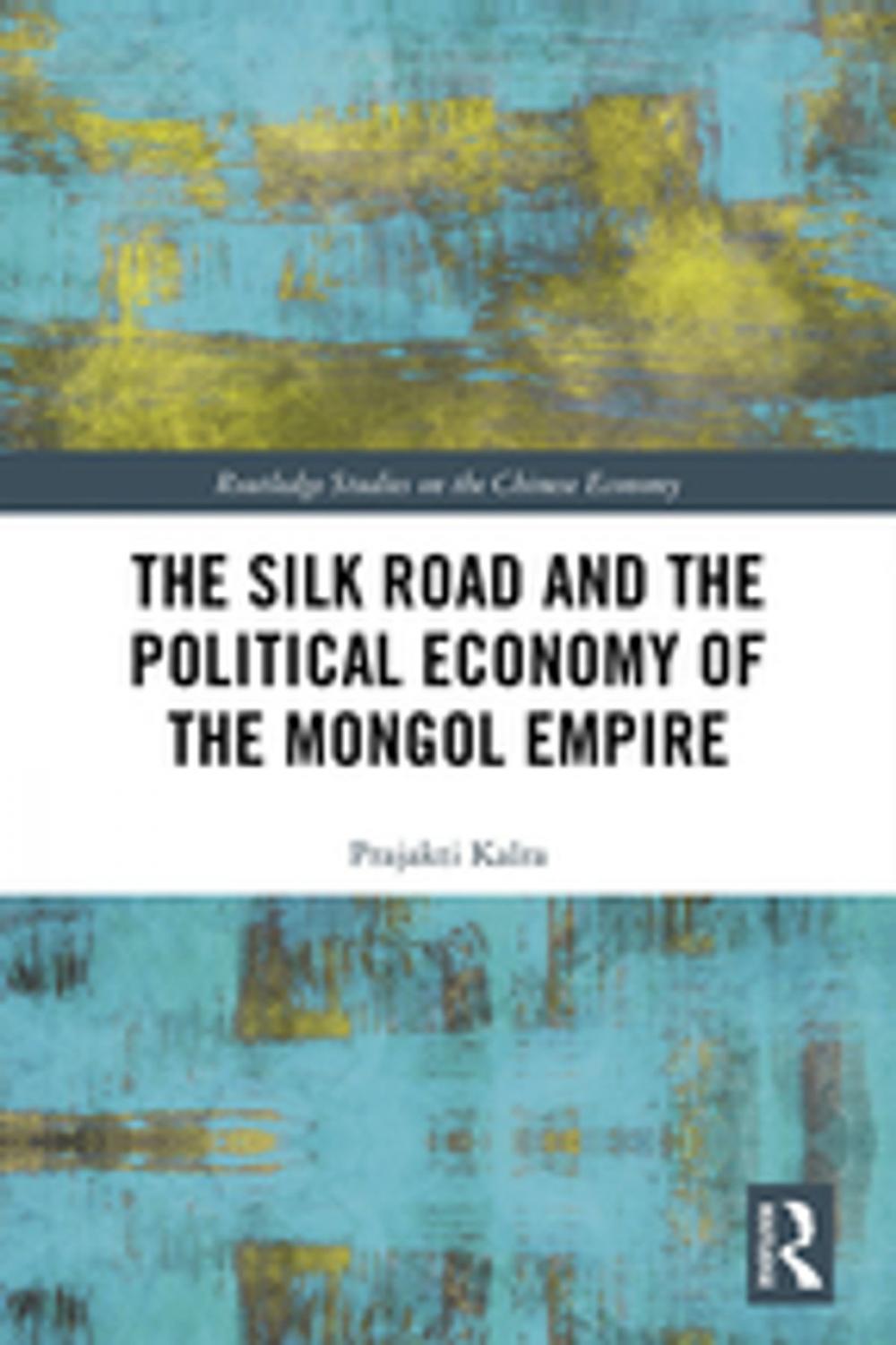 Big bigCover of The Silk Road and the Political Economy of the Mongol Empire