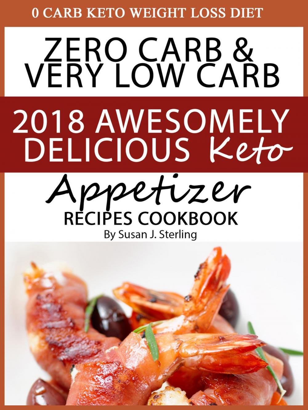 Big bigCover of 0 Carb Keto Weight Loss Diet Zero Carb & Very Low Carb 2018 Awesomely Delicious Keto Appetizer Recipes Cookbook