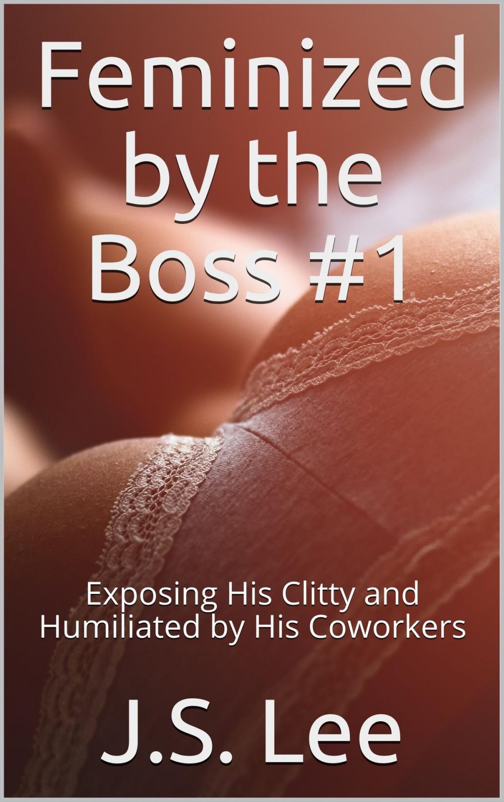 Big bigCover of Feminized by the Boss #1: Exposing His Clitty and Humiliated by His Coworkers