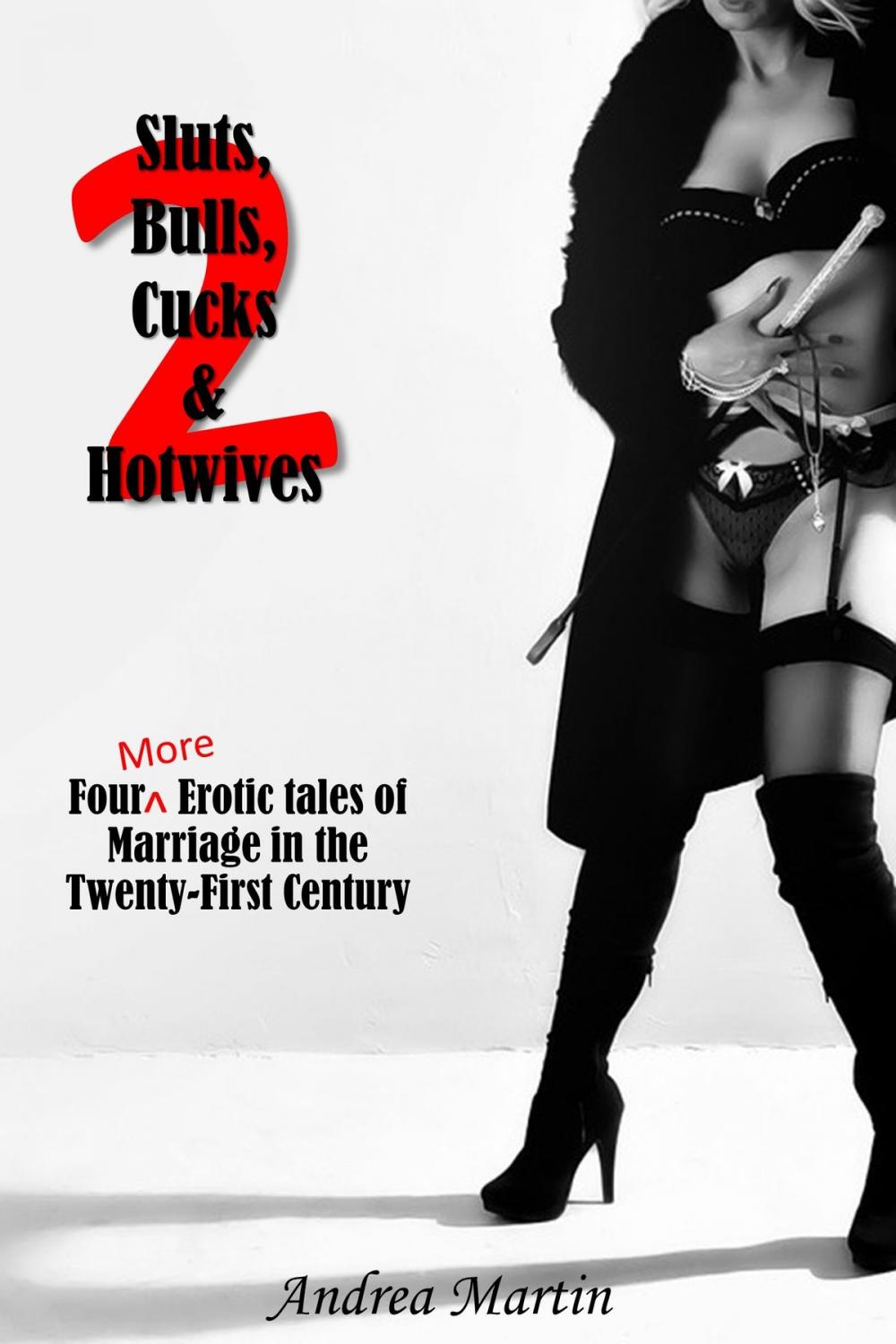 Big bigCover of Sluts, Bulls, Cucks & Hotwives 2: Four More Erotic Tales of Marriage in the Twenty-First Century