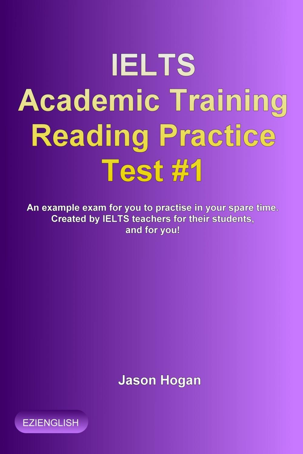 Big bigCover of IELTS Academic Training Reading Practice Test #1. An Example Exam for You to Practise in Your Spare Time