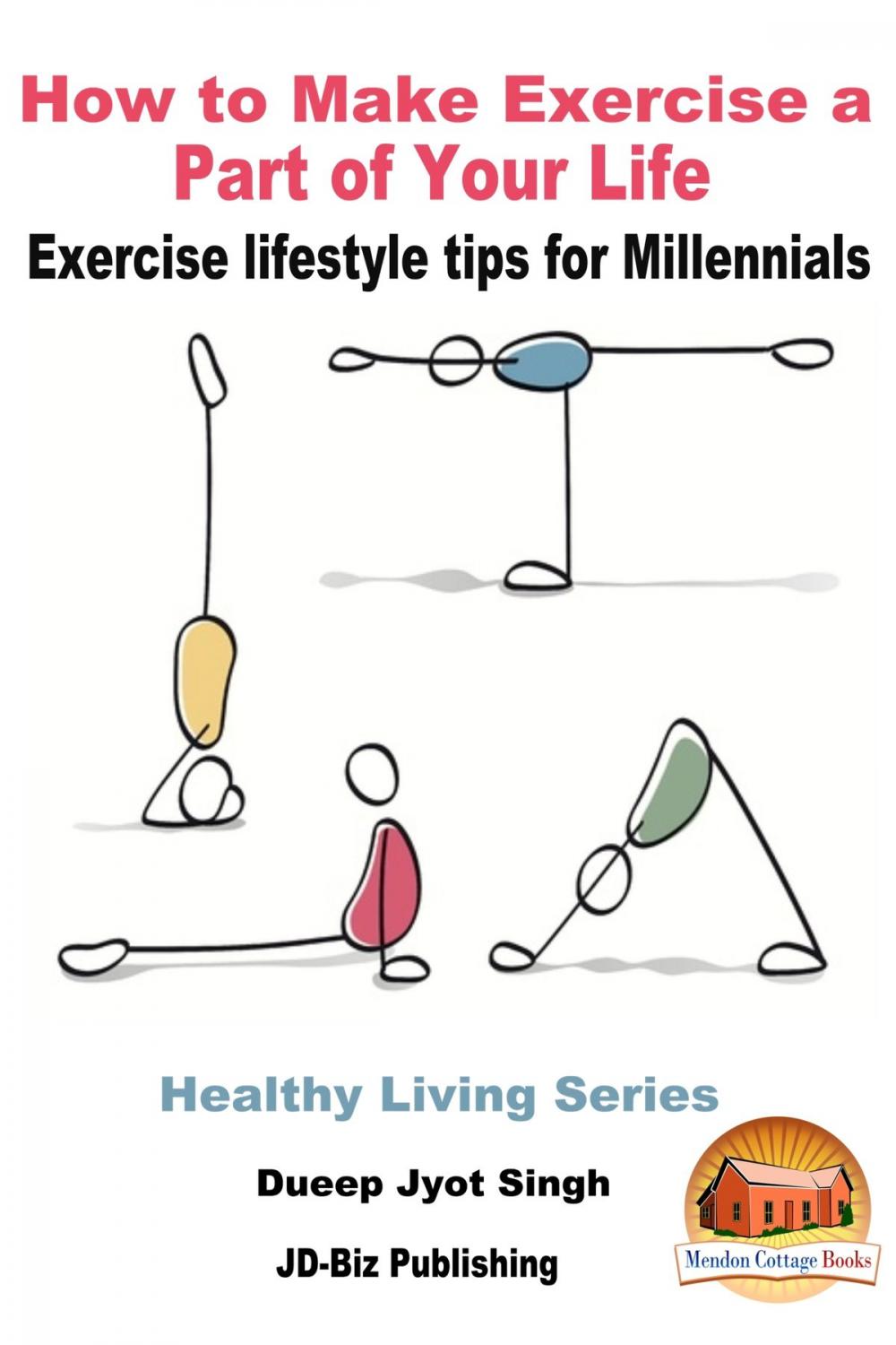 Big bigCover of How to Make Exercise a Part of Your Life: Exercise lifestyle tips for Millennials