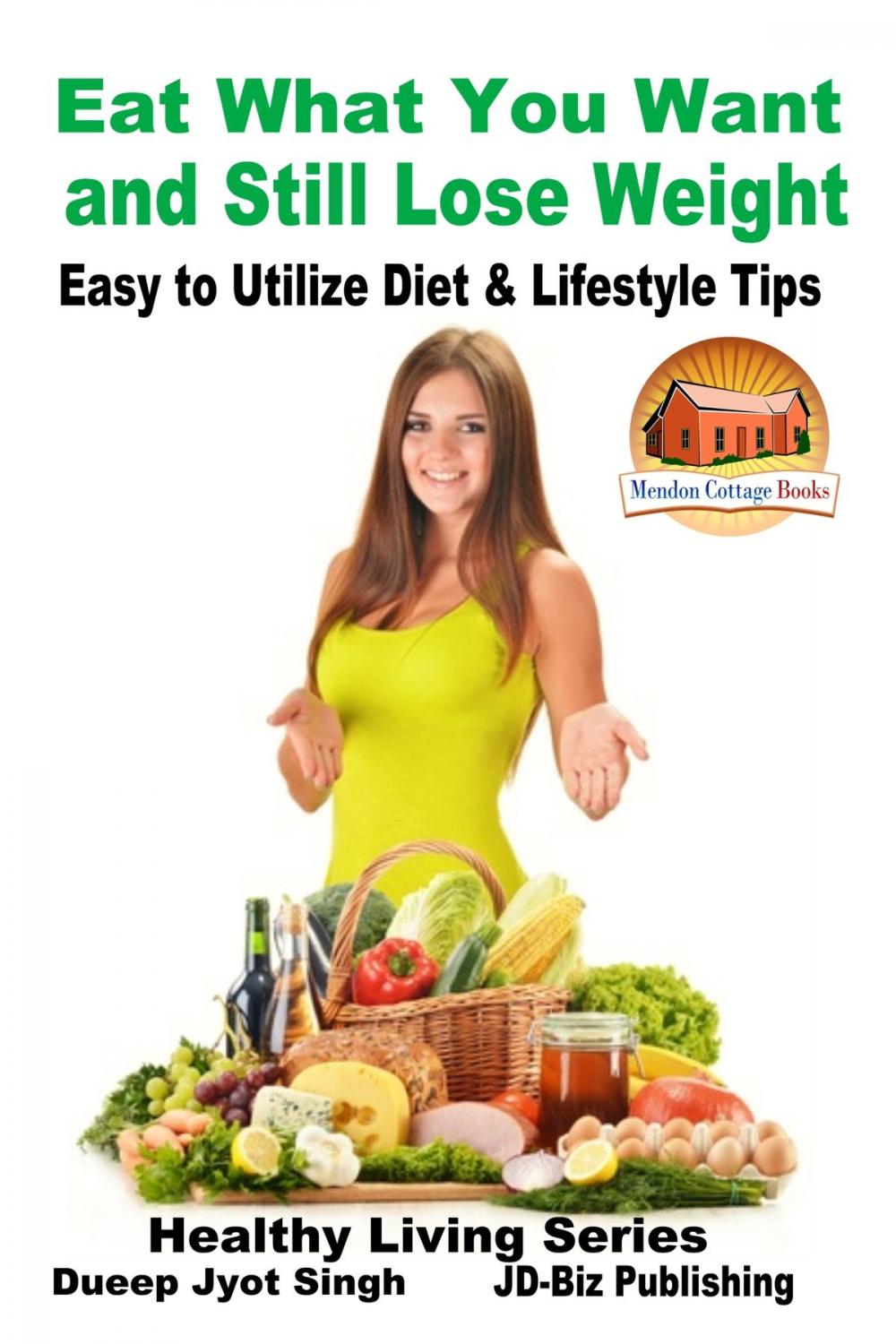 Big bigCover of Eat What You Want and Still Lose Weight: Easy to Utilize Diet & Lifestyle Tips