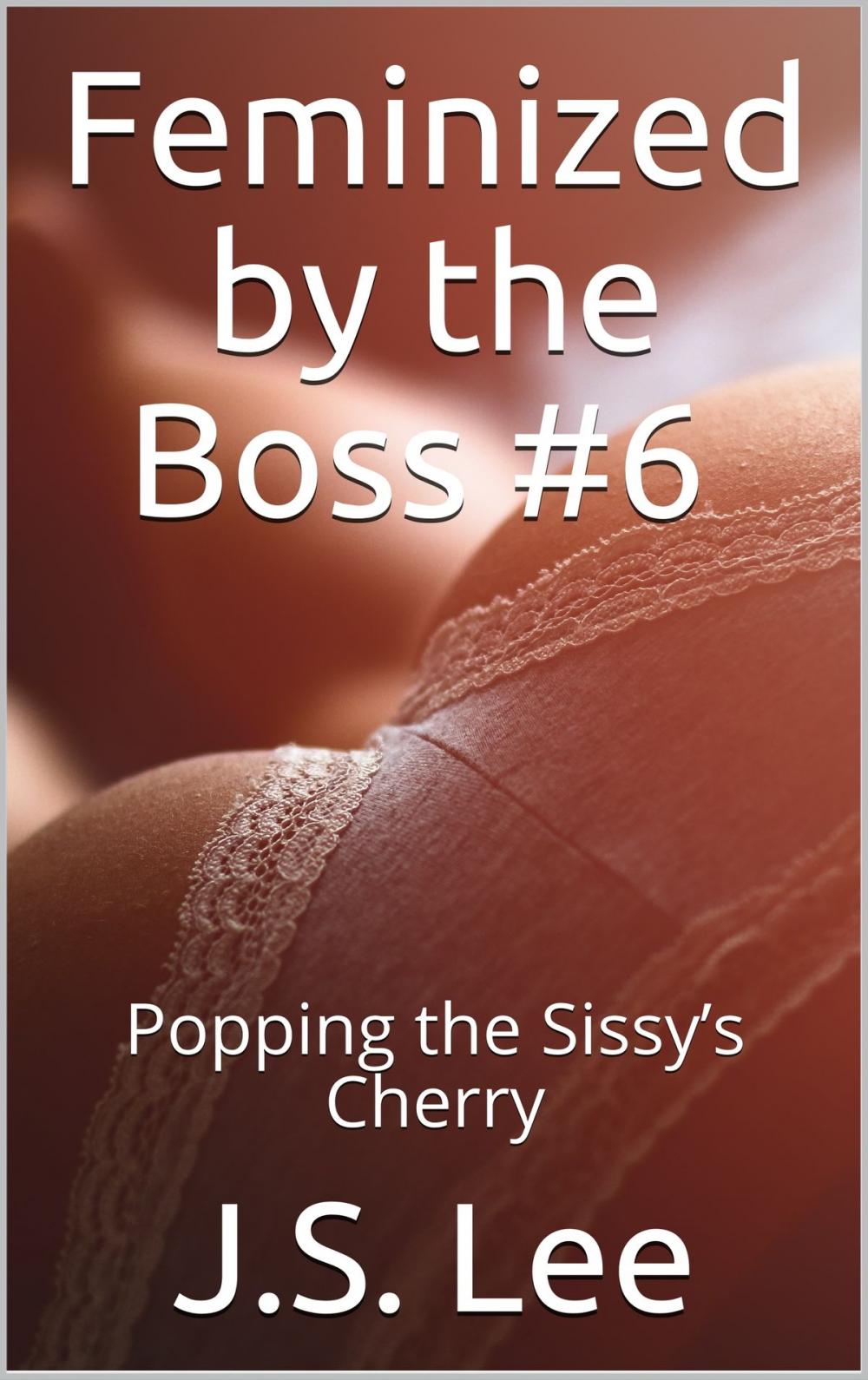 Big bigCover of Feminized by the Boss #6: Popping the Sissy’s Cherry