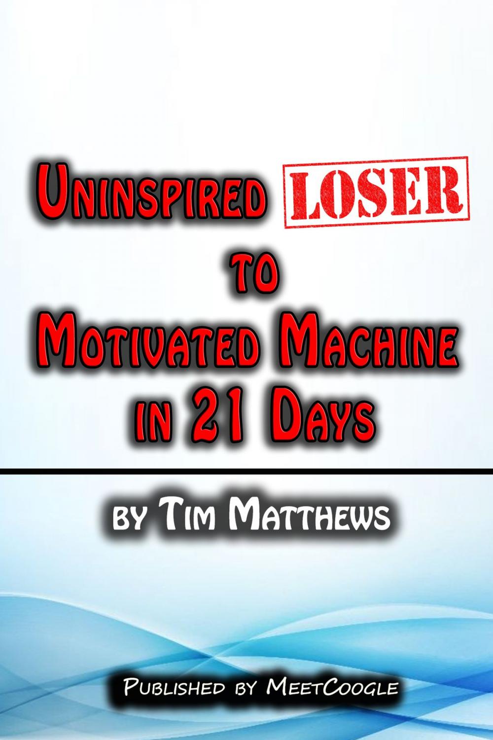 Big bigCover of Uninspired Loser to Motivated Machine in 21 Days