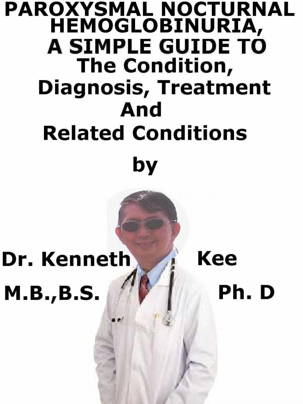 Big bigCover of Paroxysmal Nocturnal Hemoglobinuria, A Simple Guide To The Condition, Diagnosis, Treatment And Related Conditions