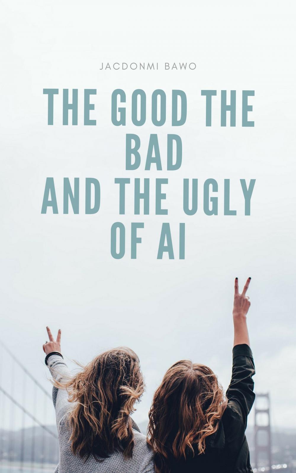 Big bigCover of The Good The bad and The Ugly of AI