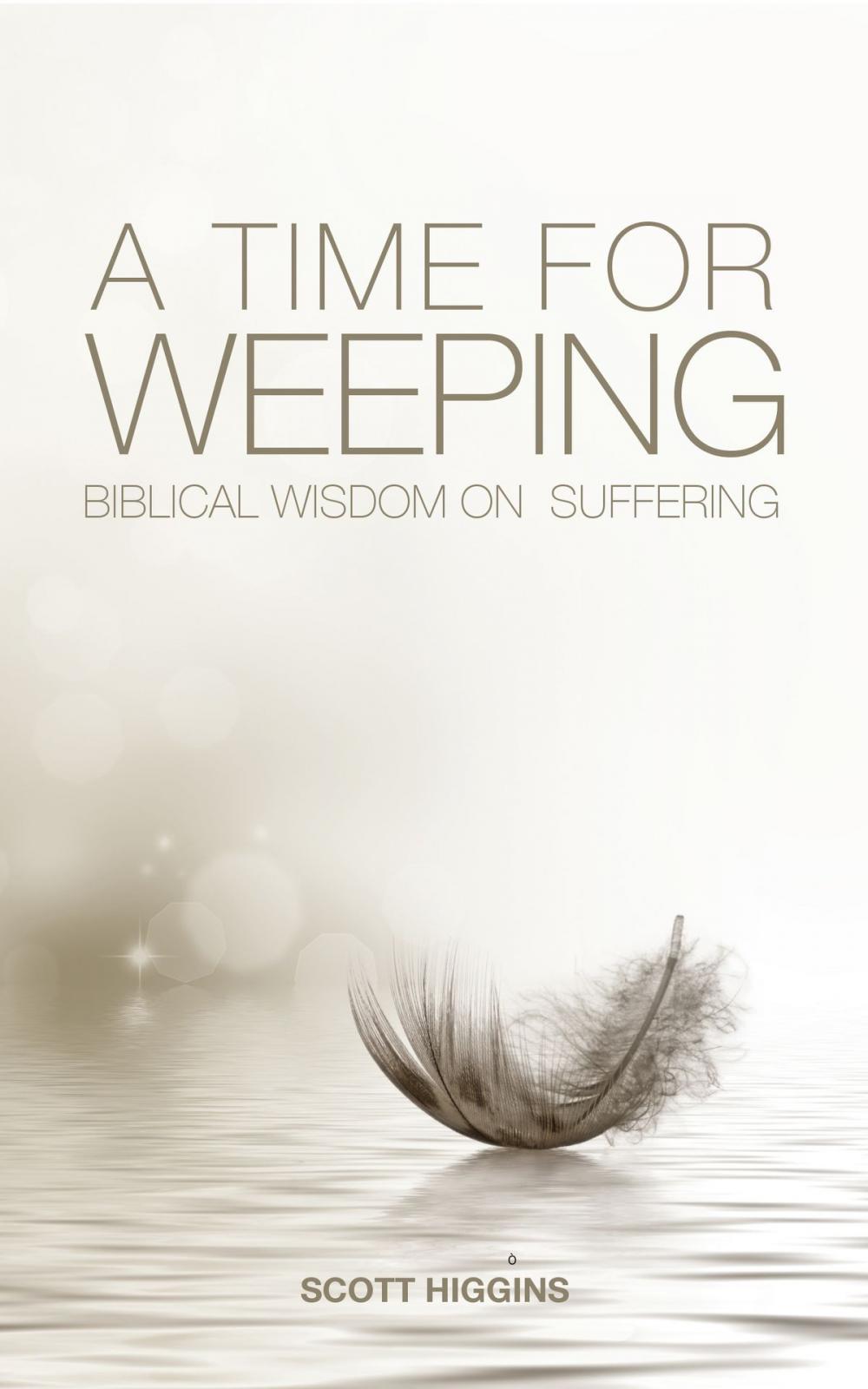 Big bigCover of A Time for Weeping. Biblical Wisdom for Those Who Suffer