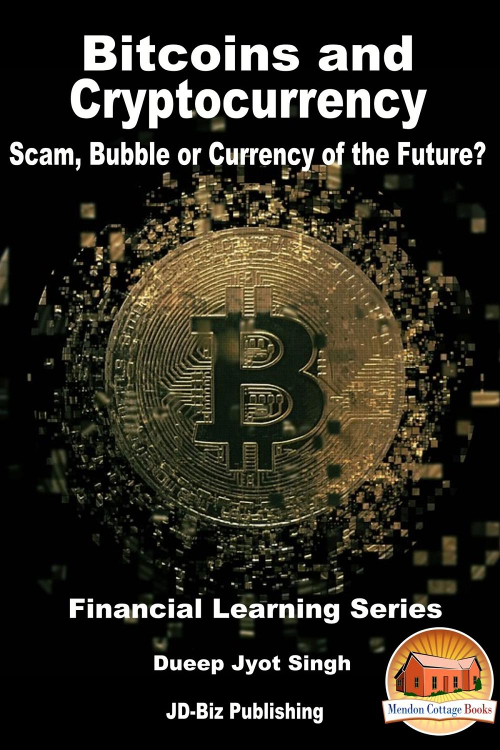 Big bigCover of Bitcoins and Cryptocurrency: Scam, Bubble or Currency of the Future?